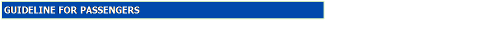 Text Box: GUIDELINE FOR PASSENGERS