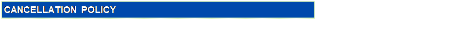 Text Box: CANCELLATION POLICY